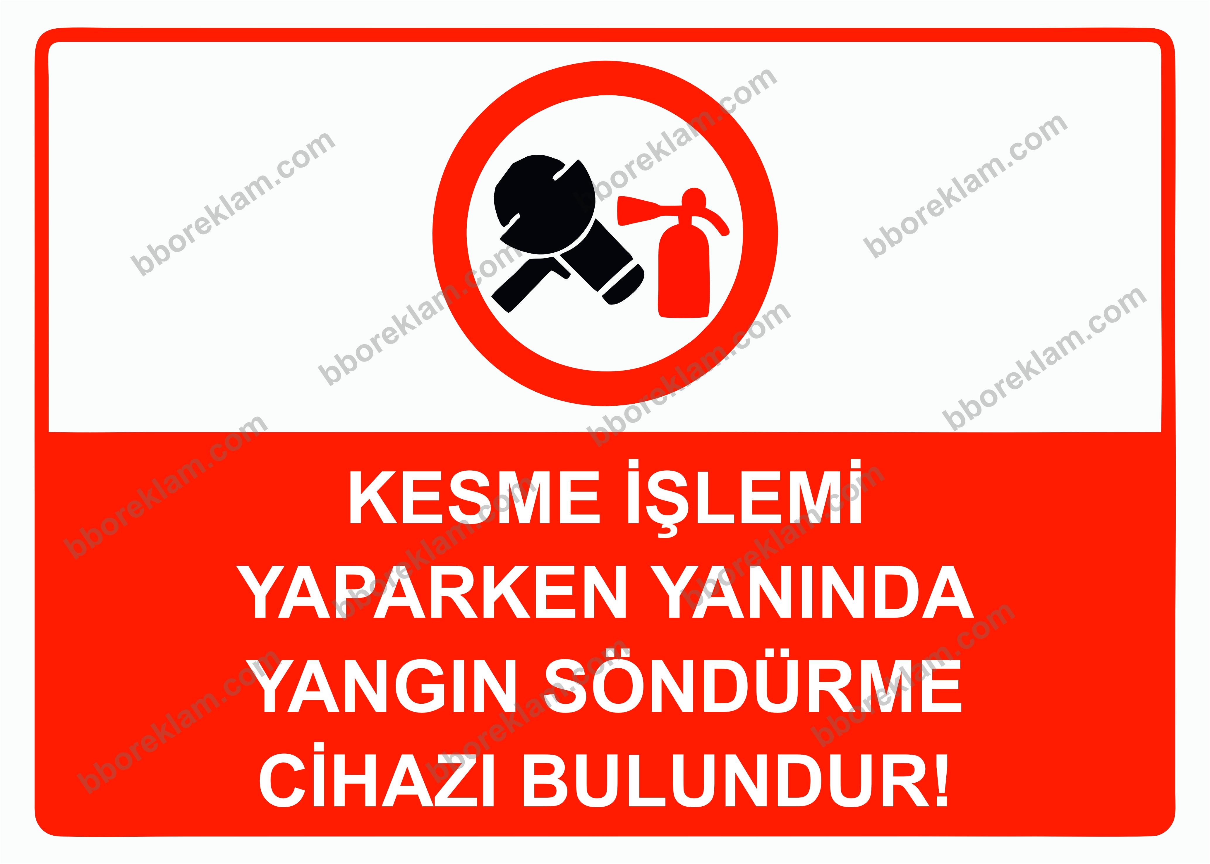 Kesme İşlemi Yaparken Yanında Yangın Söndürme Cihazı  Bulundur! Uyarı Levhası