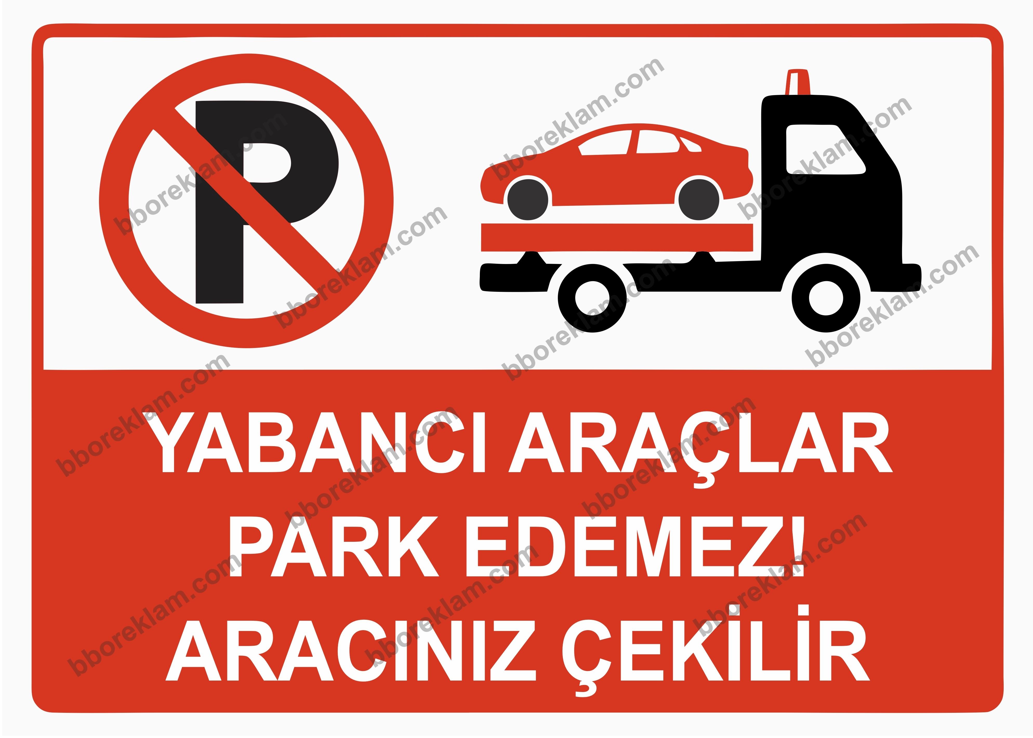 Yabancı Araçlar Park Edemez Aracınız Çekilir Uyarı Levhası