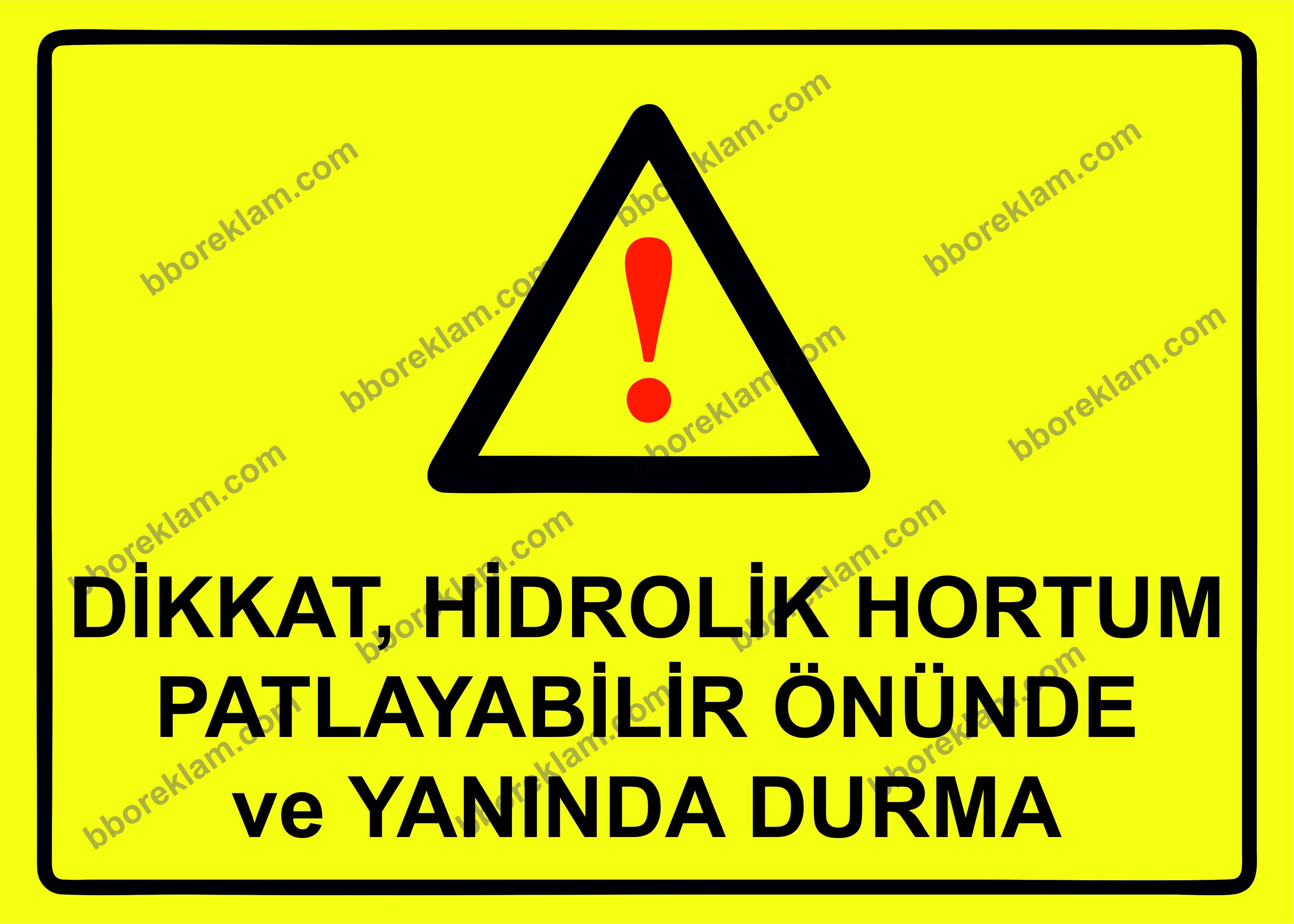 Dikkat, Hidrolik Hortum Patlayabilir Önünde ve Yanında Durma Uyarı Levhası