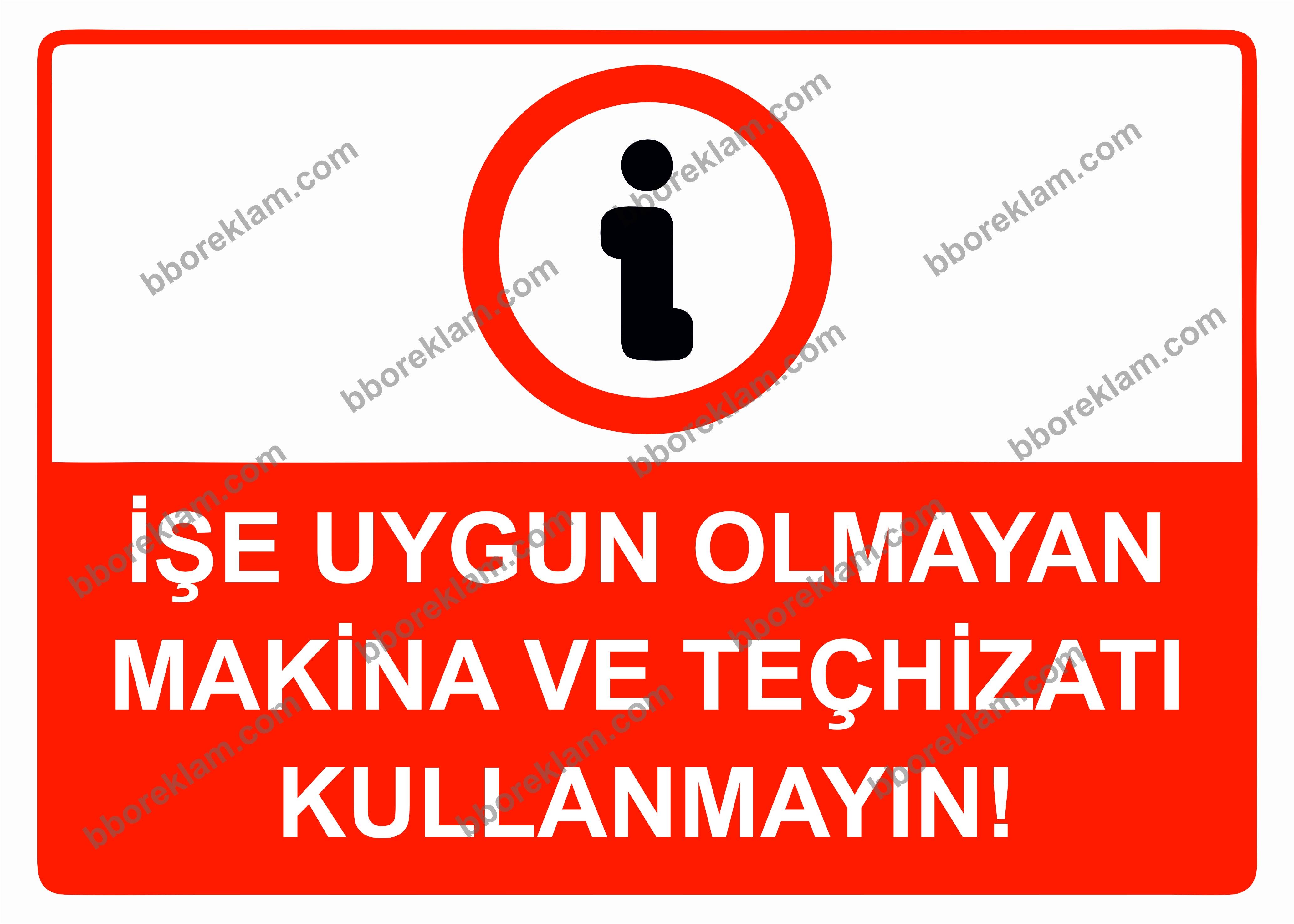 İşe Uygun Olmayan Makina ve Teçhizatı Kullanmayın! Uyarı Levhası