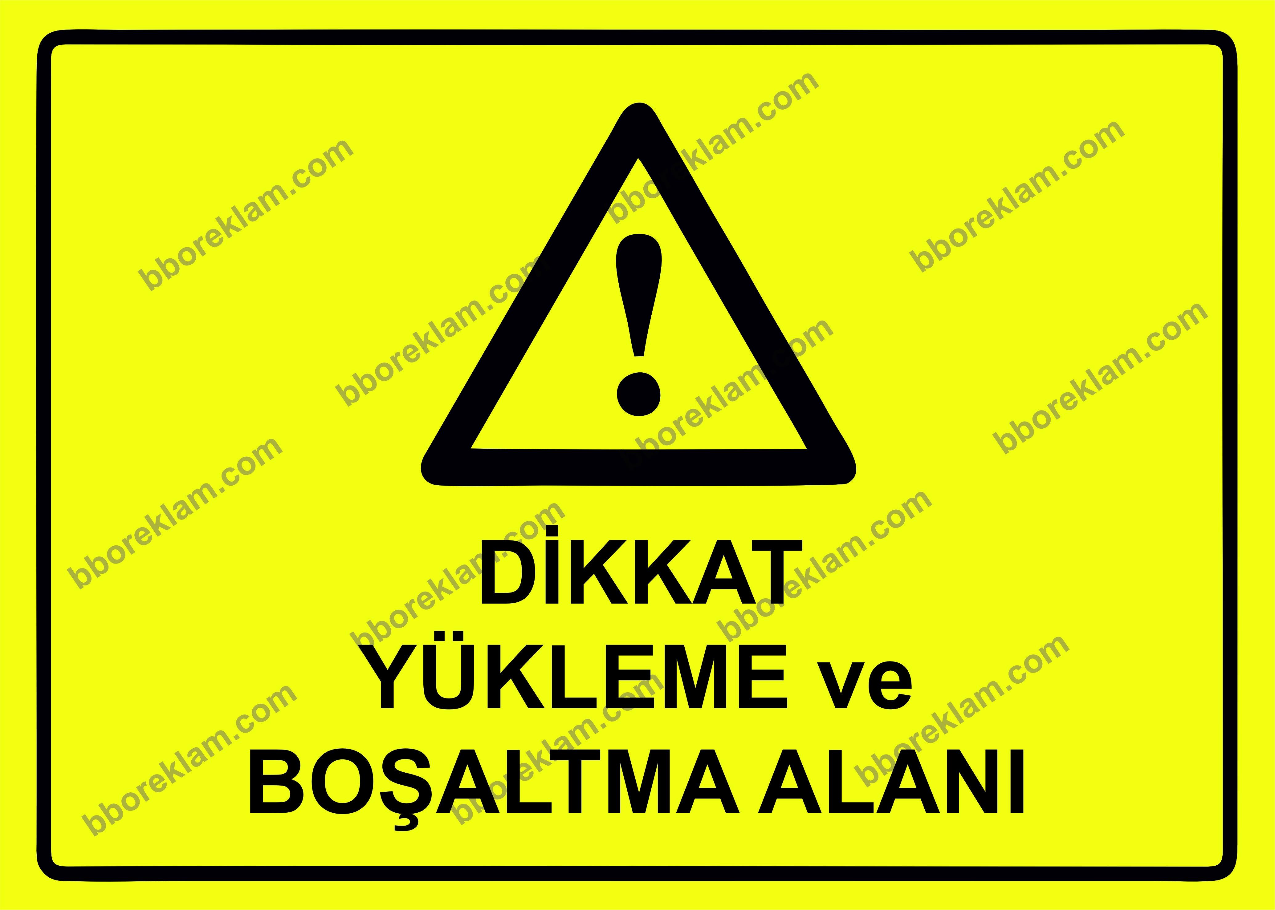Dikkat Yükleme ve Boşaltma Alanı Uyarı Levhası