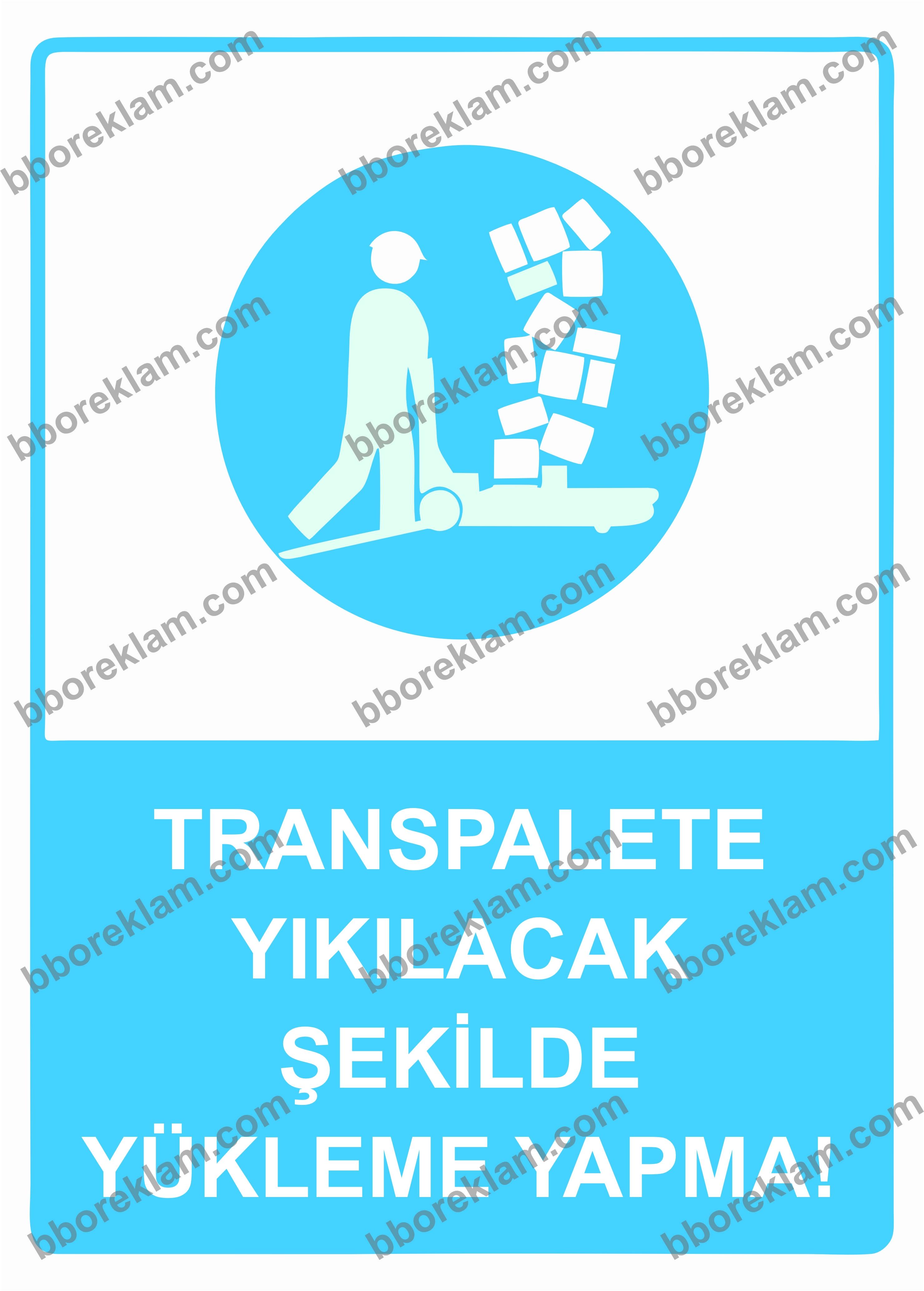 Transpalete Yıkılacak Şekilde Yükleme Yapma! Uyarı Levhası