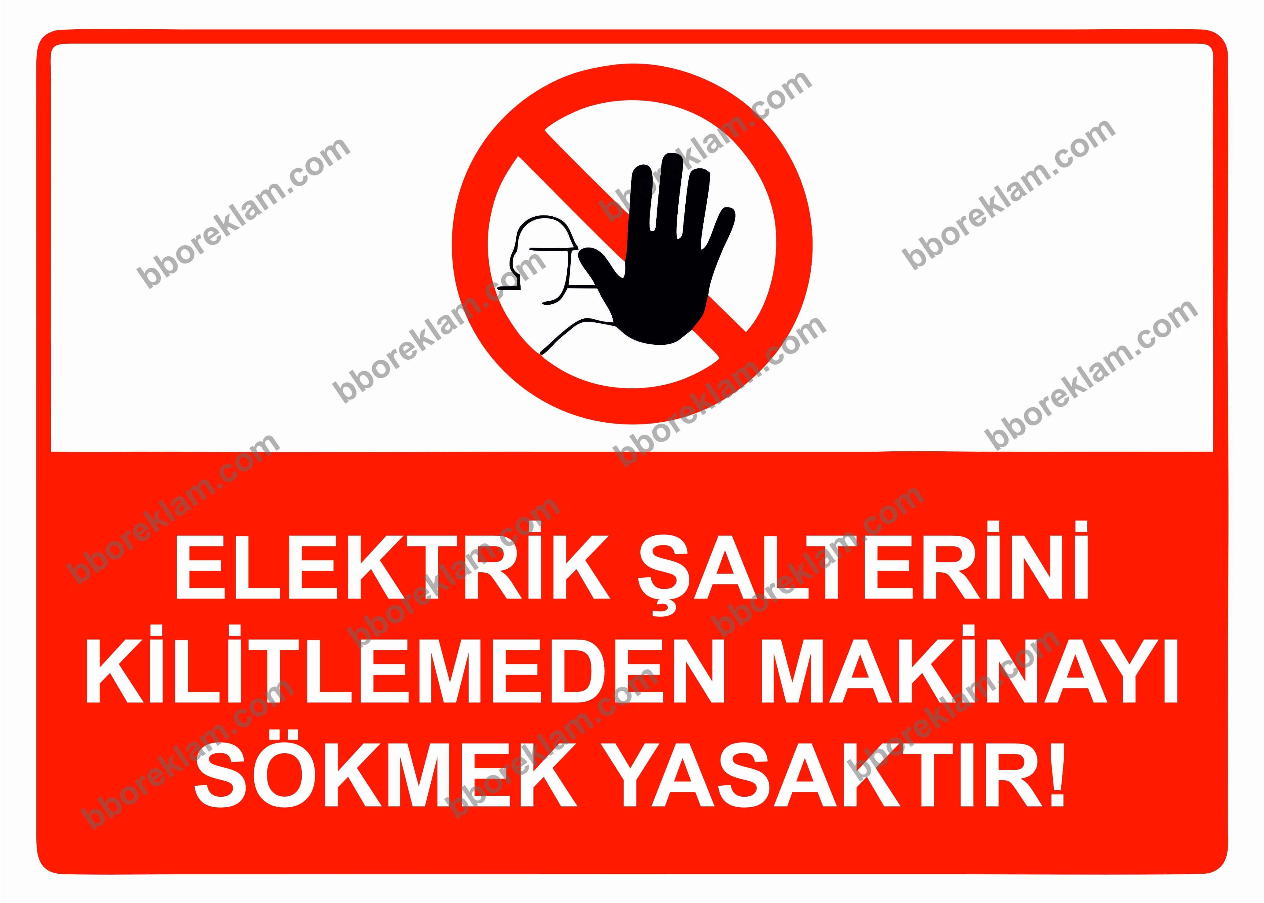 Elektrik Şalterini Kilitlemeden Makinayı Sökmek Yasaktır! Uyarı Levhası