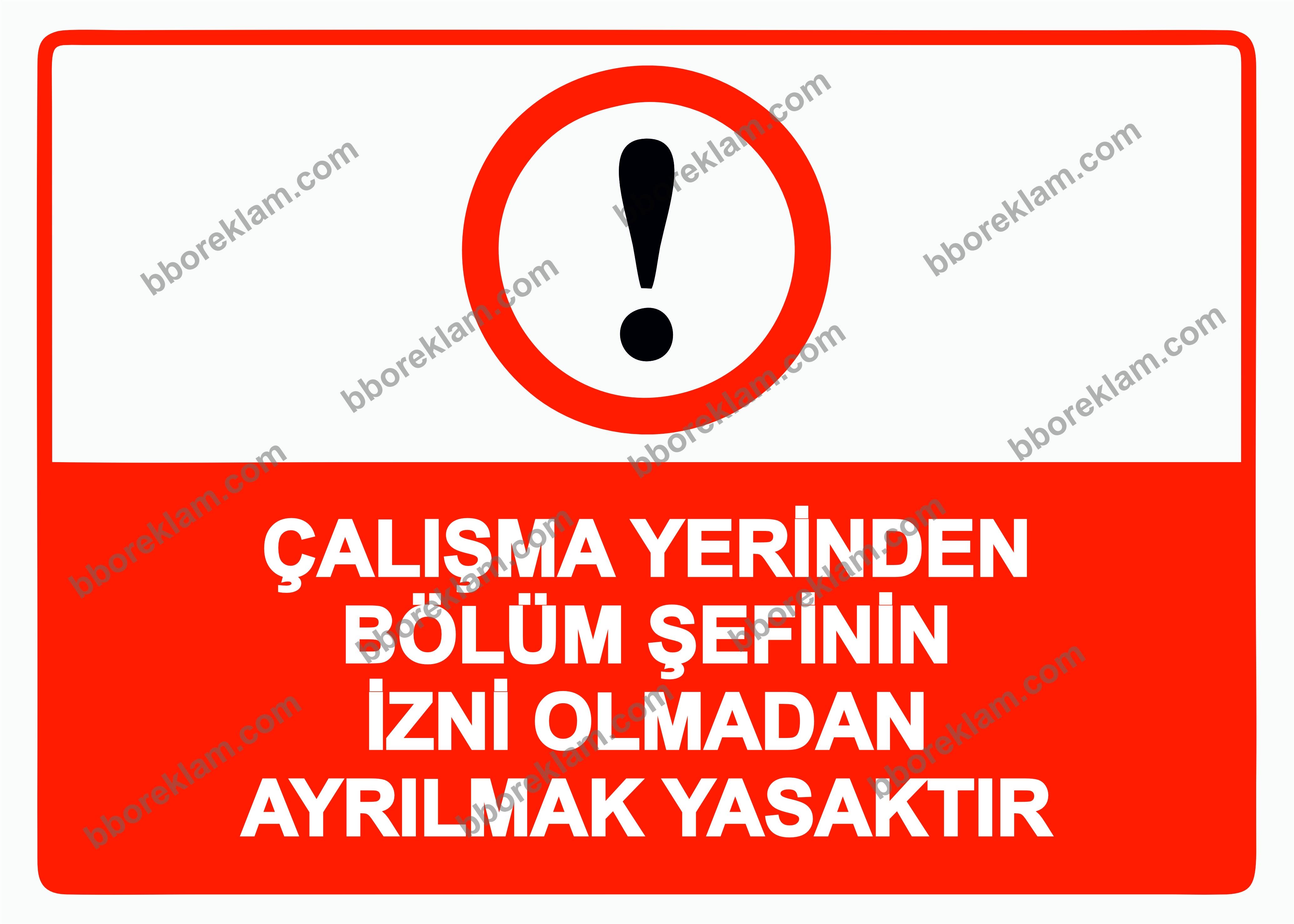 Çalışma Yerinden Bölüm Şefinin İzni Olmadan Ayrılmak Yasaktır Uyarı Levhası