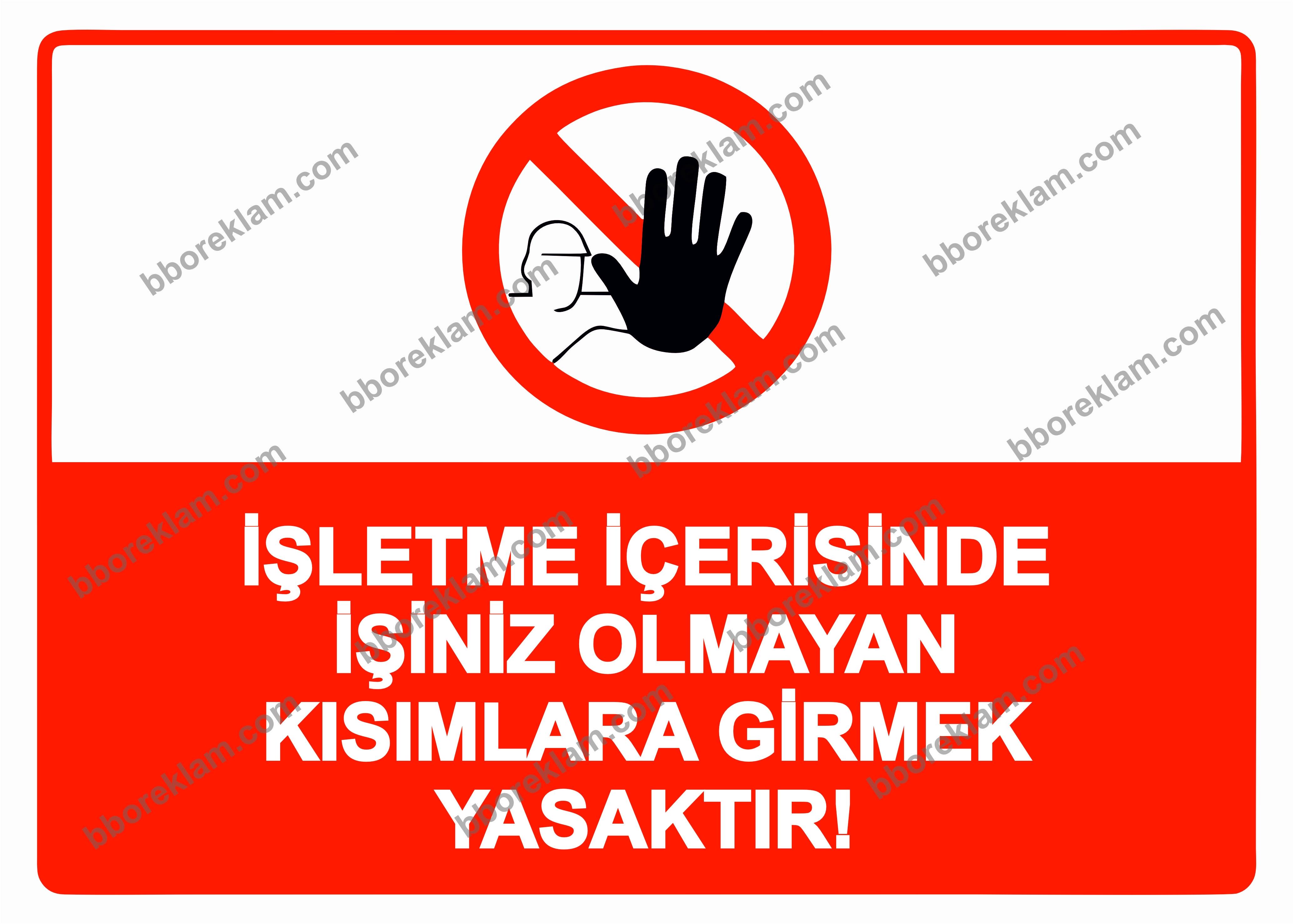 İşletme İçerisinde İşiniz Olmayan Kısımlara Girmek Yasaktır! Uyarı Levhası