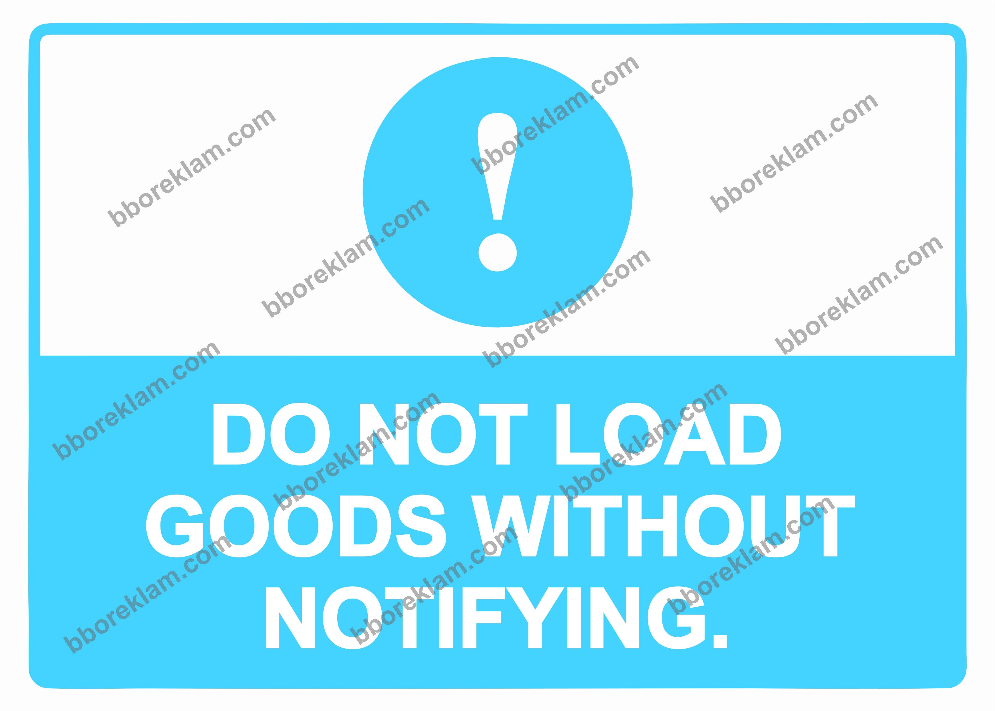 DO NOT LOAD GOODS WITHOUT NOTIFYING. Uyarı Levhası