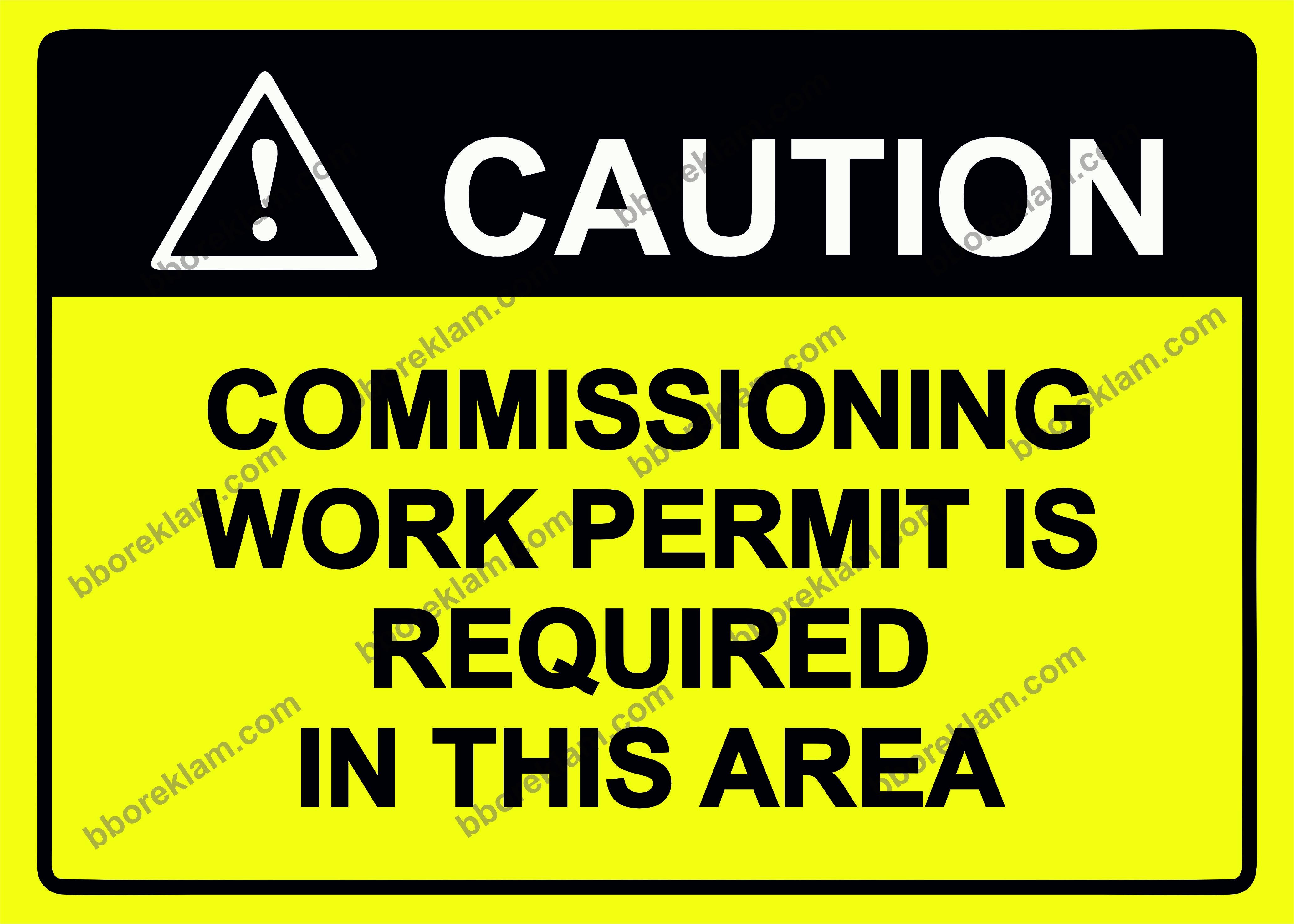 COUTION  COMMISSIONING WORK PERMIT IS REQUIRED IN THIS AREA Uyarı Levhası