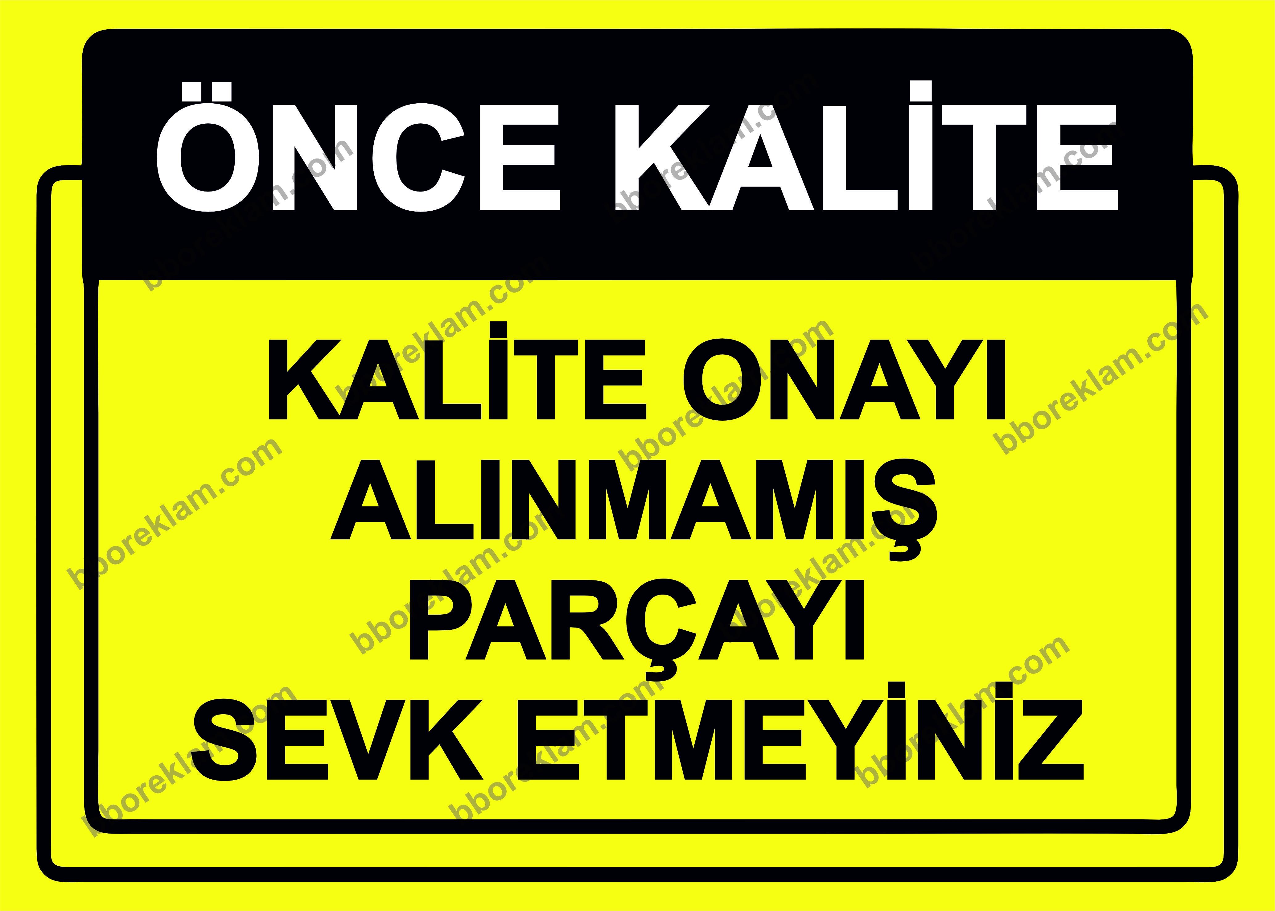 Önce Kalite.  Kalite Onayı Alınmamış Parçayı Sevk Etmeyiniz Uyarı Levhası