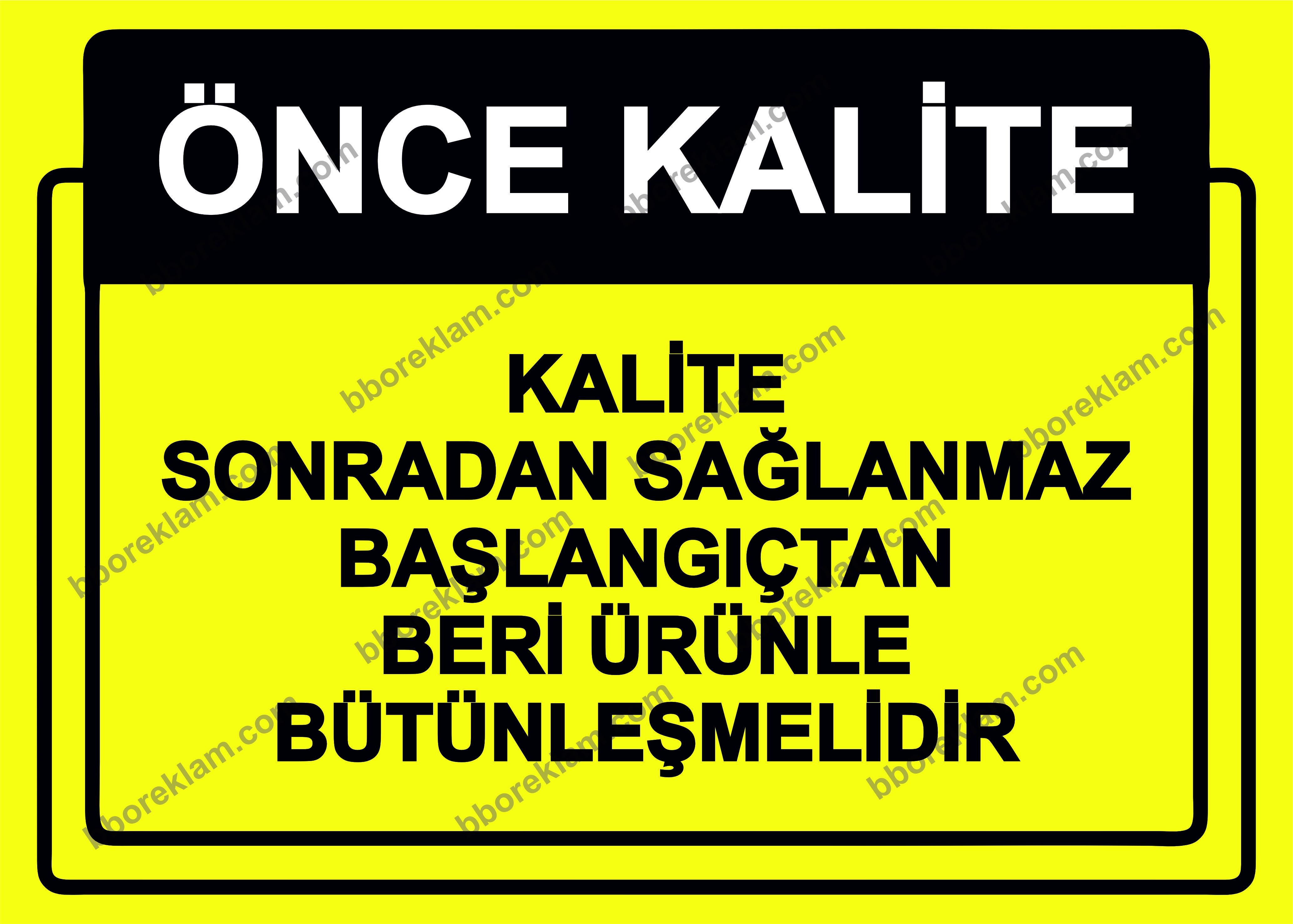 Önce Kalite.  Kalite Sonradan Sağlanmaz Başlangıçtan Beri Ürünle Bütünleşmelidir Uyarı Levhası