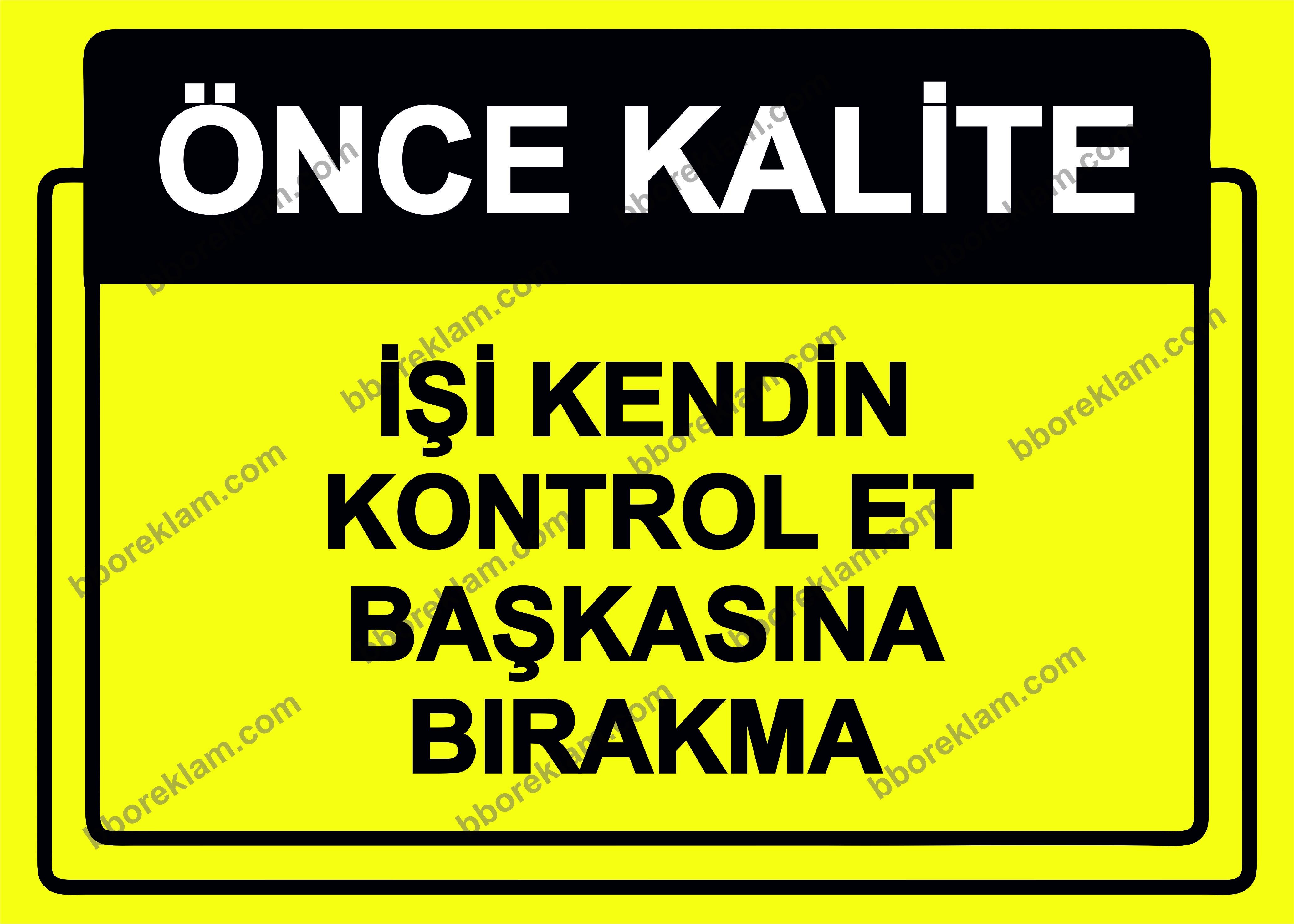 Önce Kalite.  İşi Kendin Kontrol Et Başkasına Bırakma Uyarı Levhası