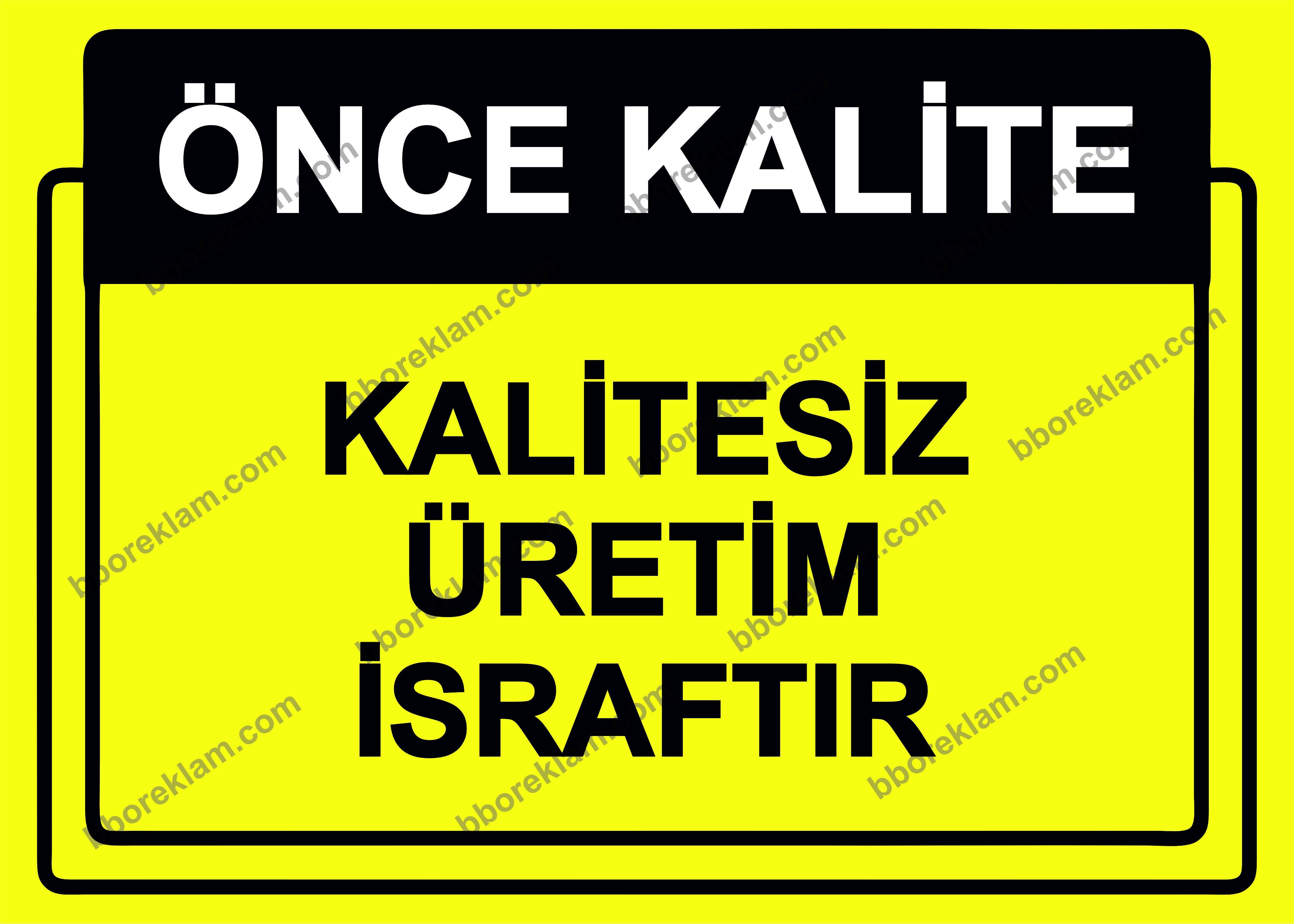 Önce Kalite.  Kalitesiz Üretim İsraftır Uyarı Levhası