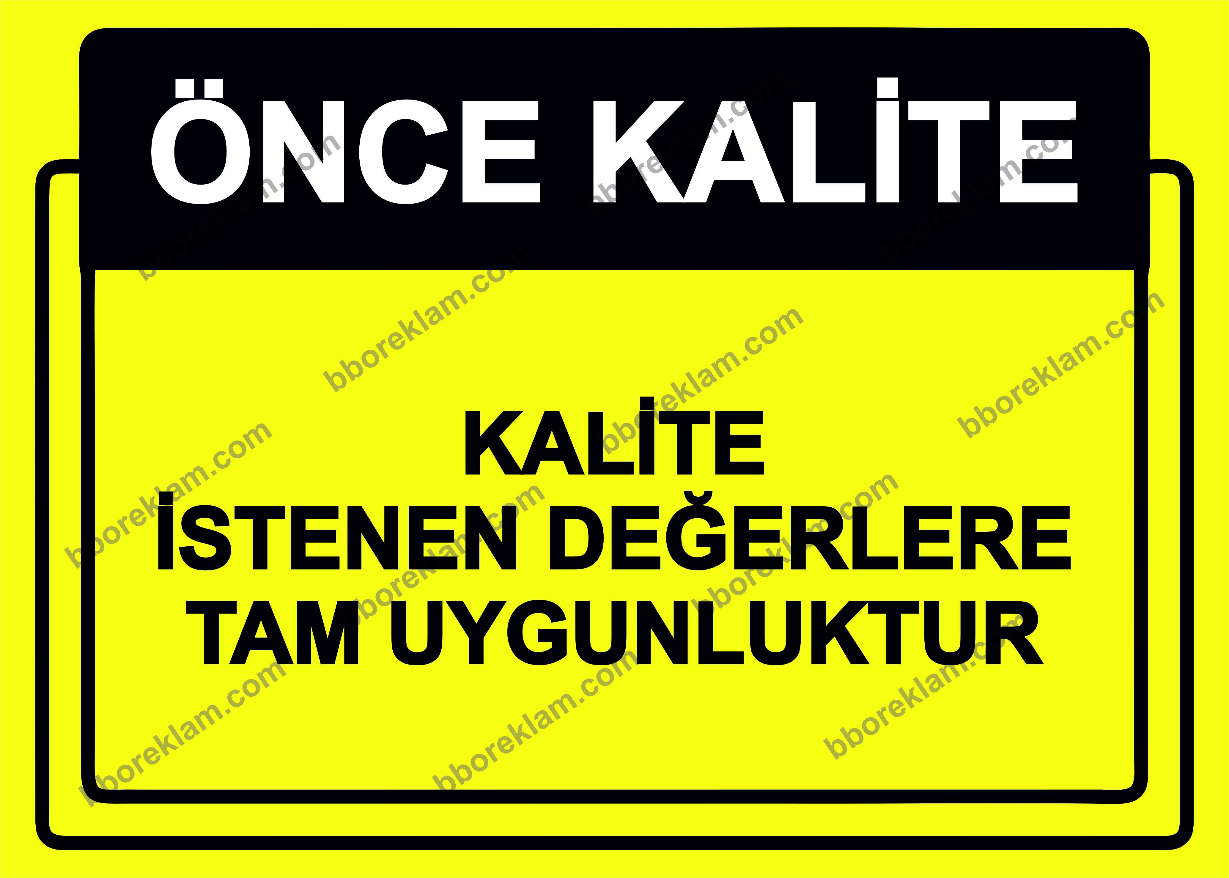 Önce Kalite.  Kalite İstenen Değerlere Tam Uygunluktur Uyarı Levhası