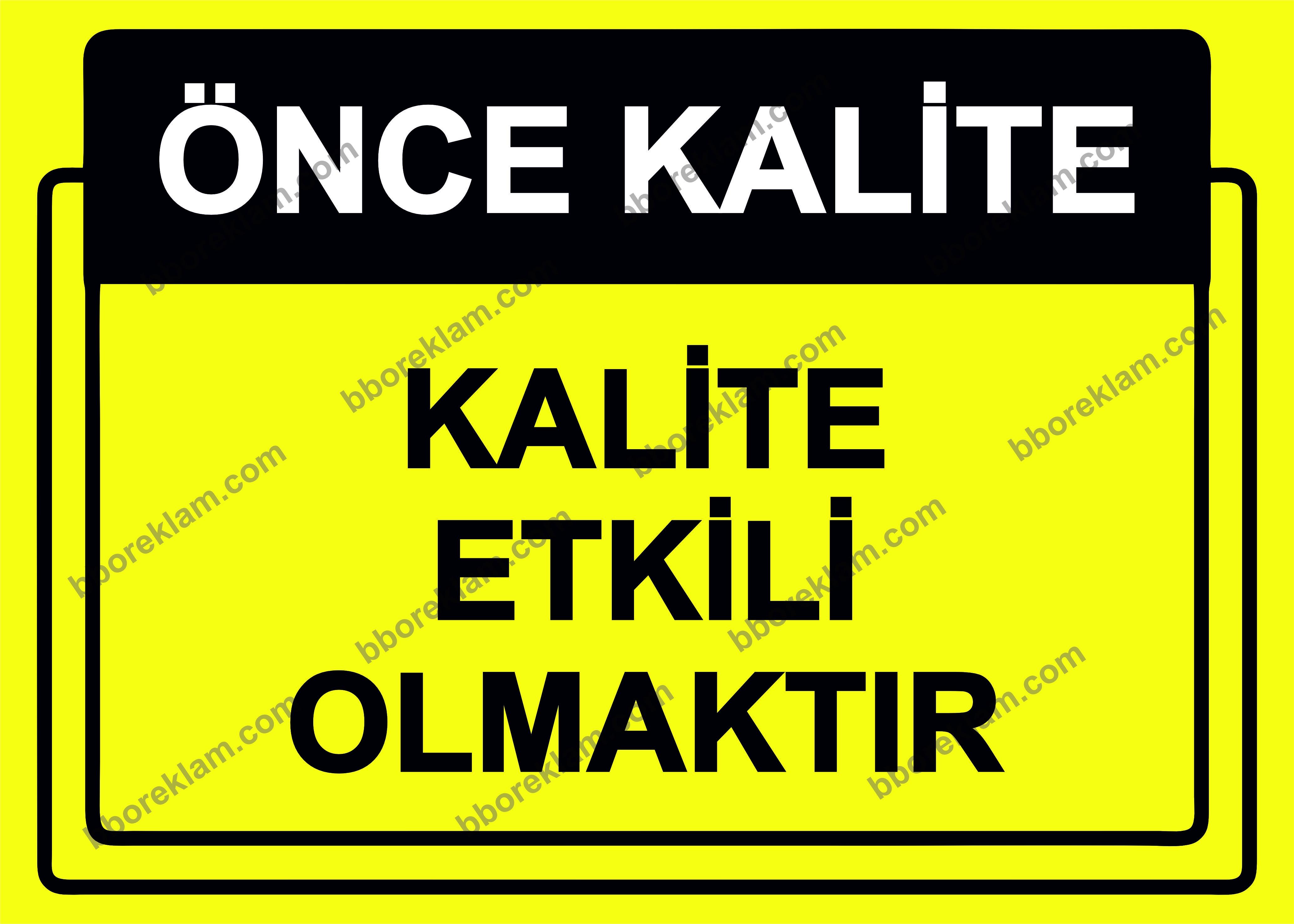 Önce Kalite.  Kalite Etkili Olmaktır Uyarı Levhası