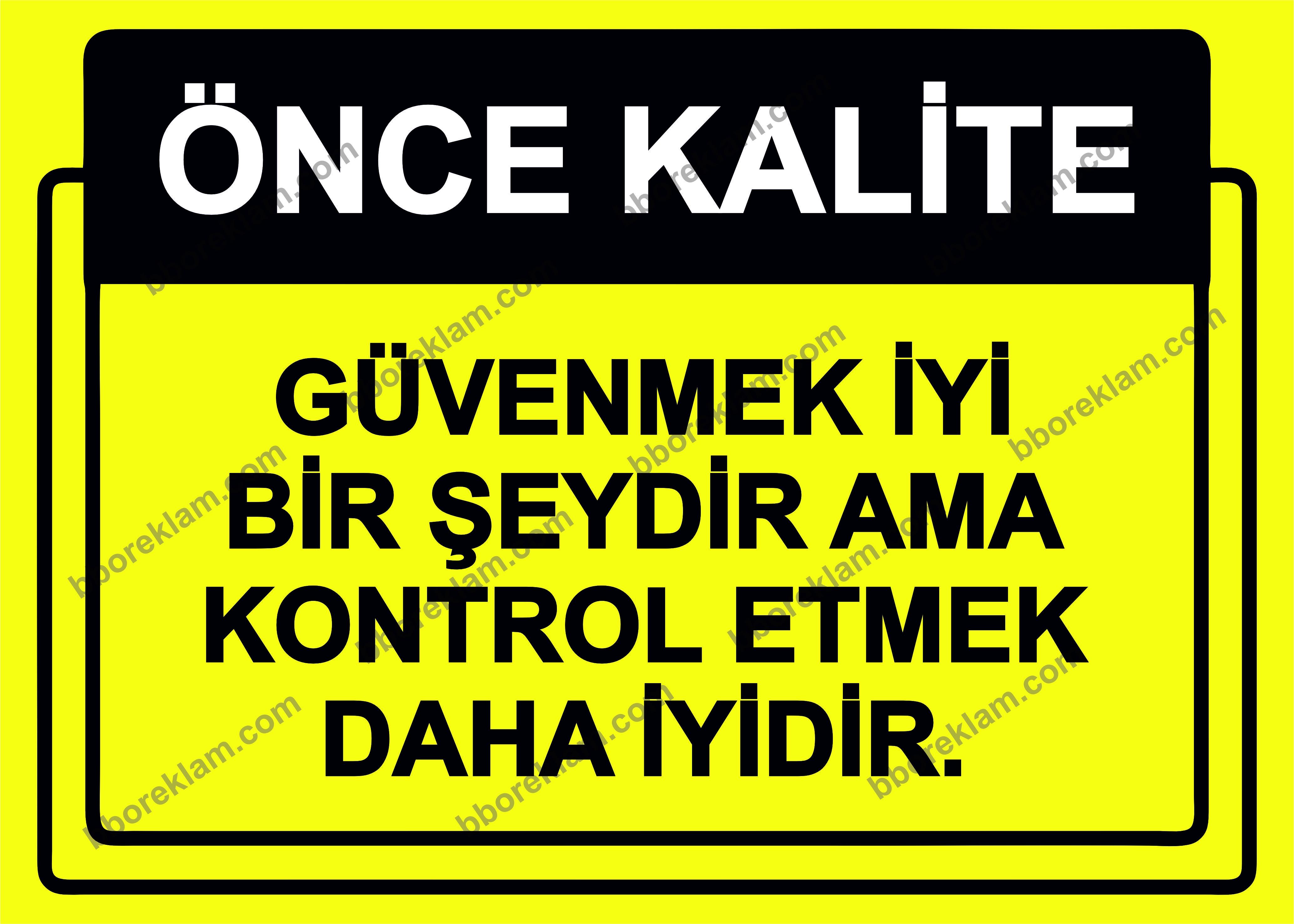 Önce Kalite.  Güvenmek İyi Bir Şeydir Ama Kontrol Etmek Daha İyidir. Uyarı Levhası