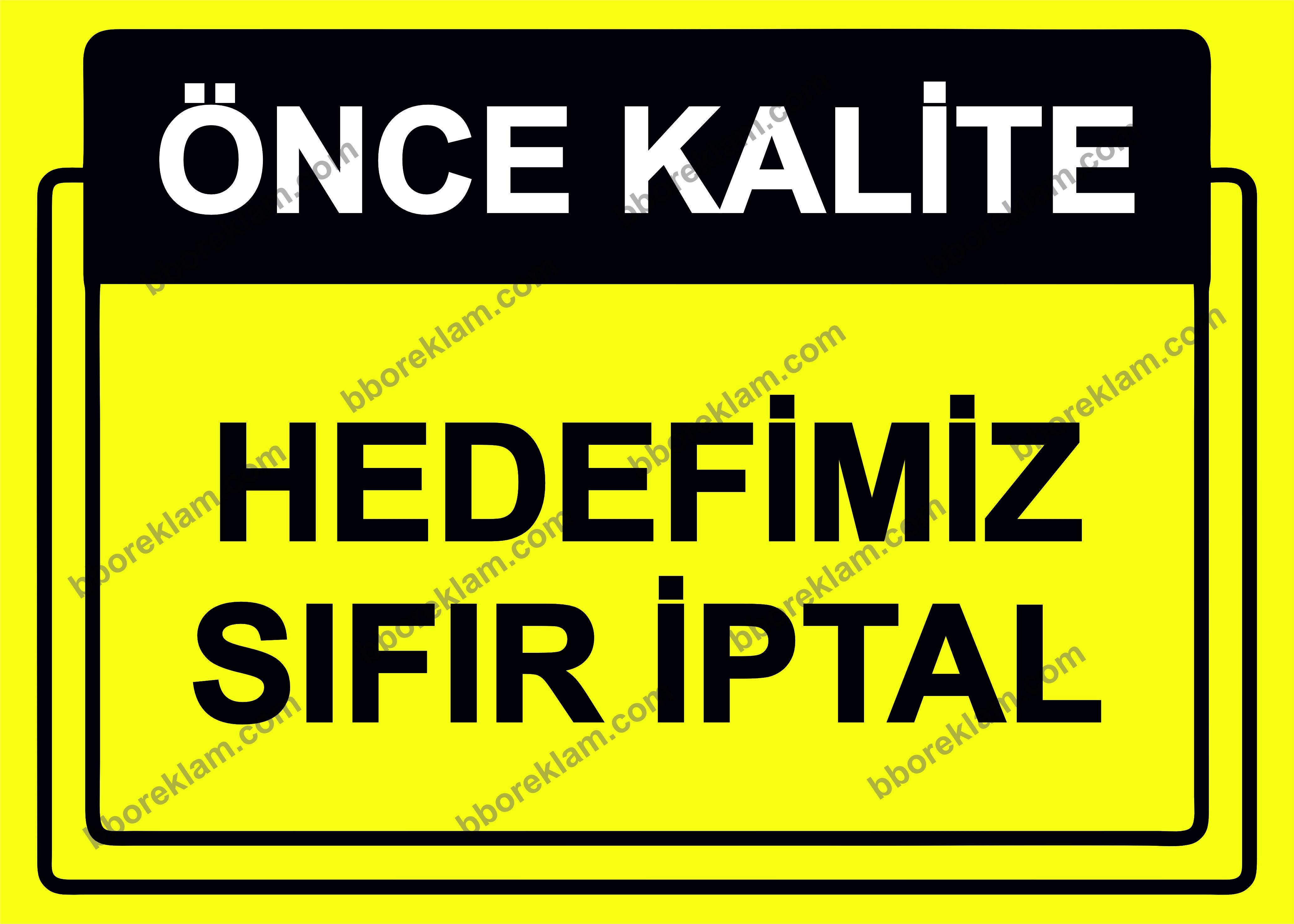 Önce Kalite.  Hedefimiz Sıfır İptal Uyarı Levhası