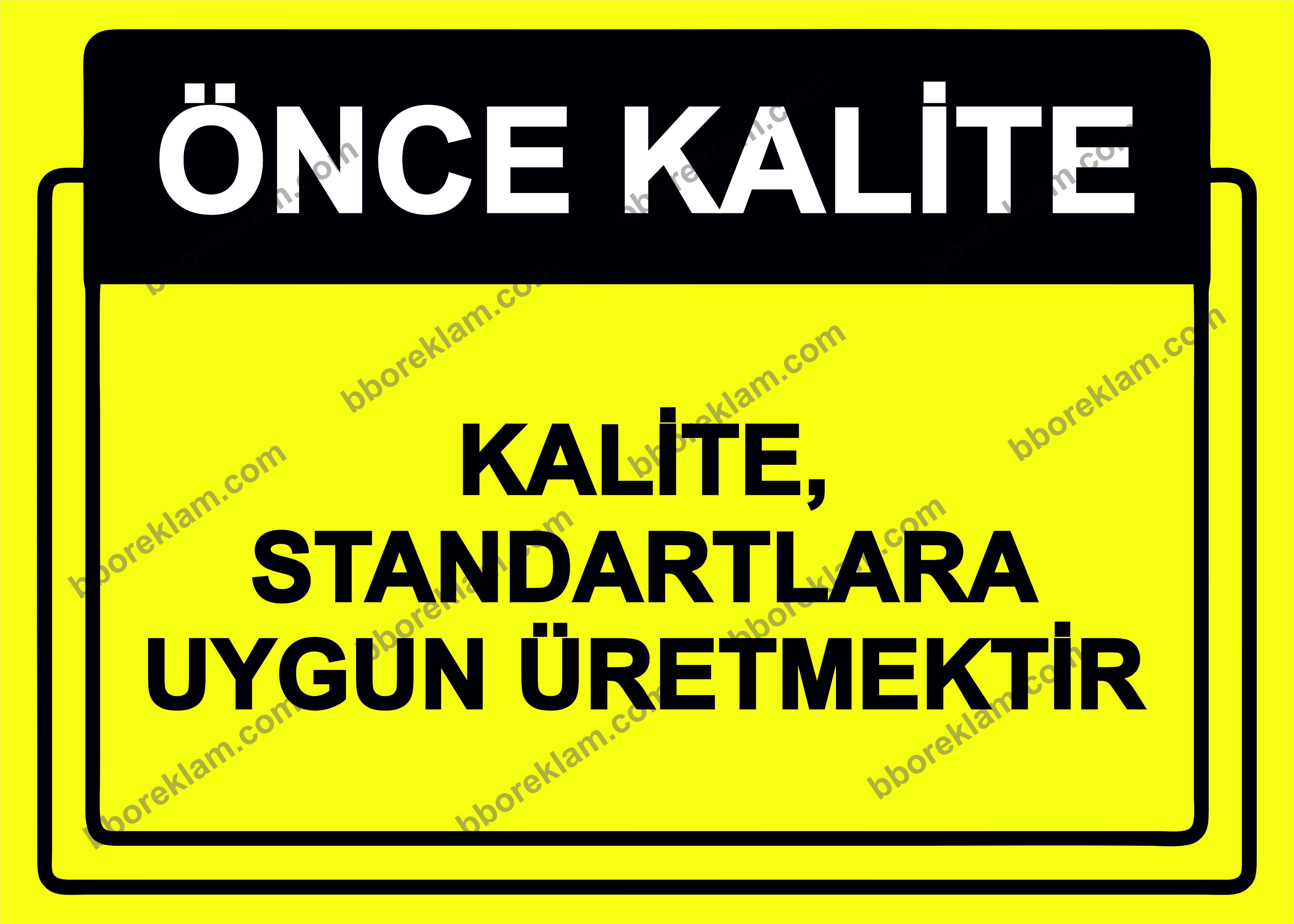 Önce Kalite.  Kalite, Standartlara Uygun Üretmektir  Uyarı Levhası