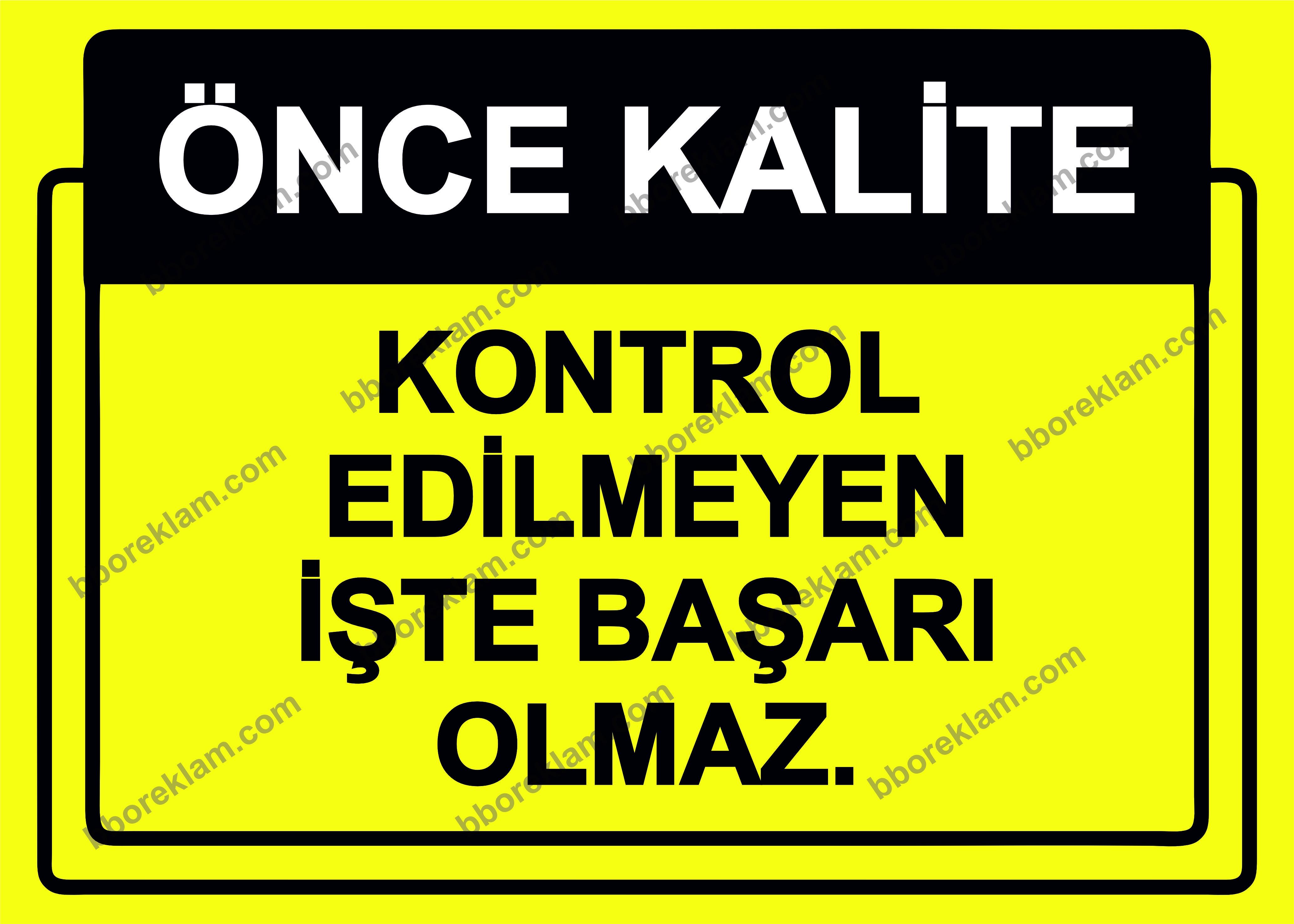Önce Kalite.  Kontrol Edilmeyen İşte Başarı Olmaz.  Uyarı Levhası