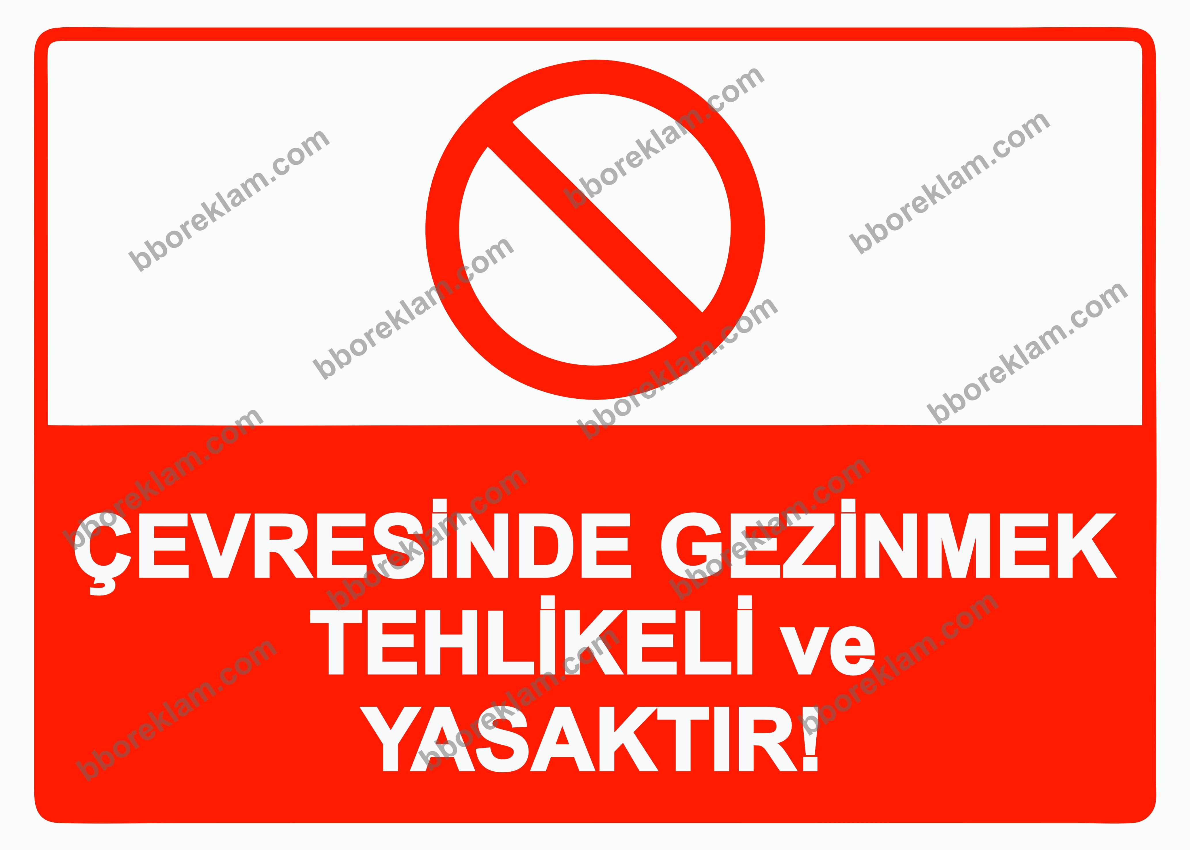 Çevresinde Gezinmek Tehlikeli ve Yasaktır Uyarı Levhası