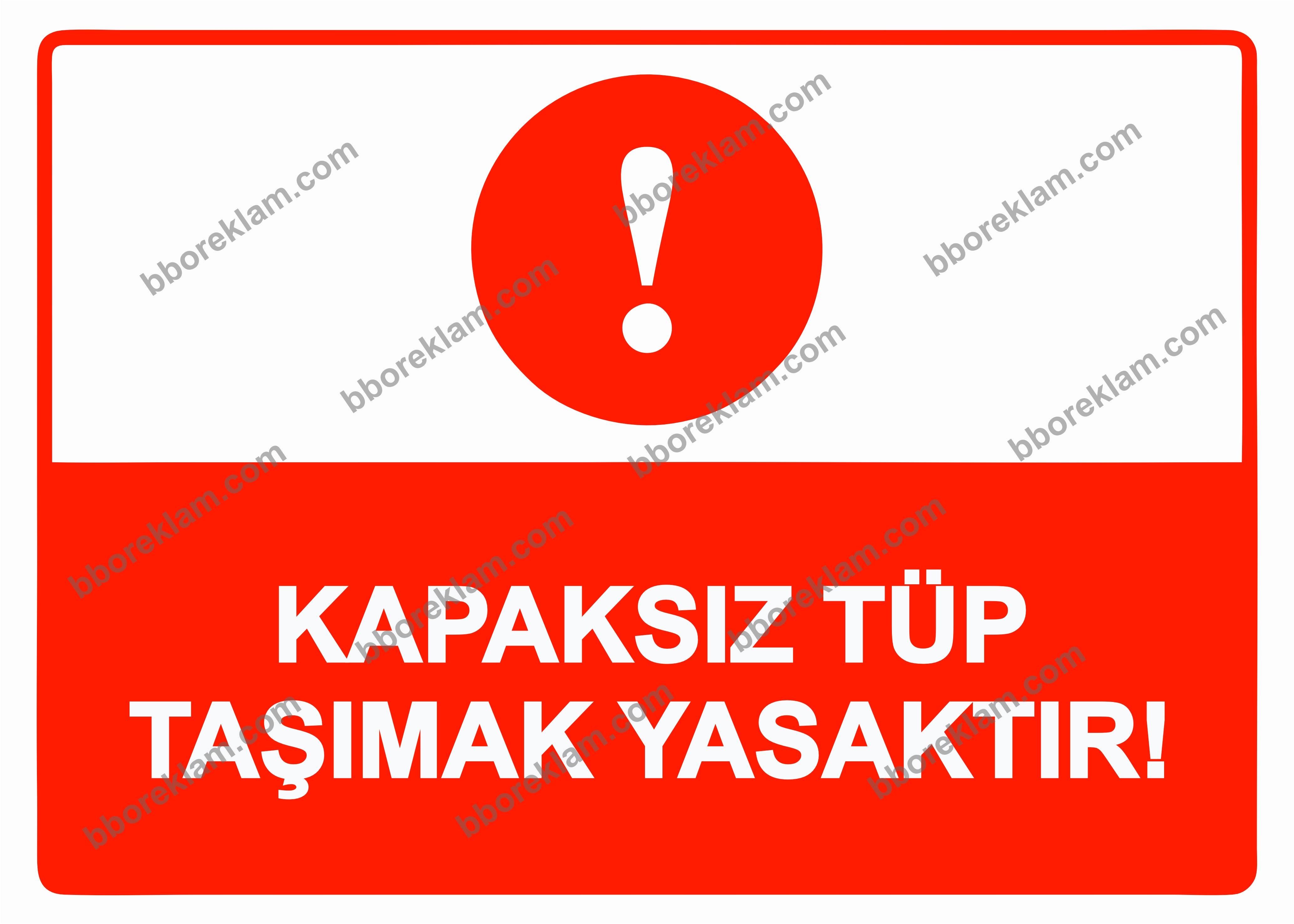 Kapaksız Tüp Taşımak Yasaktır! Uyarı Levhası