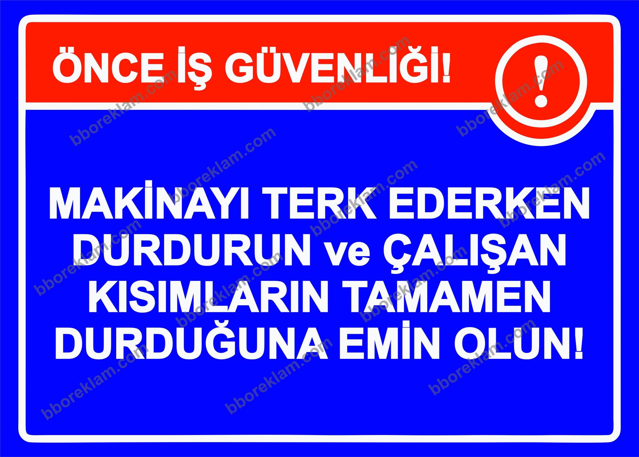 Önce İş Güvenliği! Makinayı Terk Ederken Durdurun ve Çalışan Kısımların Tamamen Durduğuna Emin Olun! Uyarı Levhası