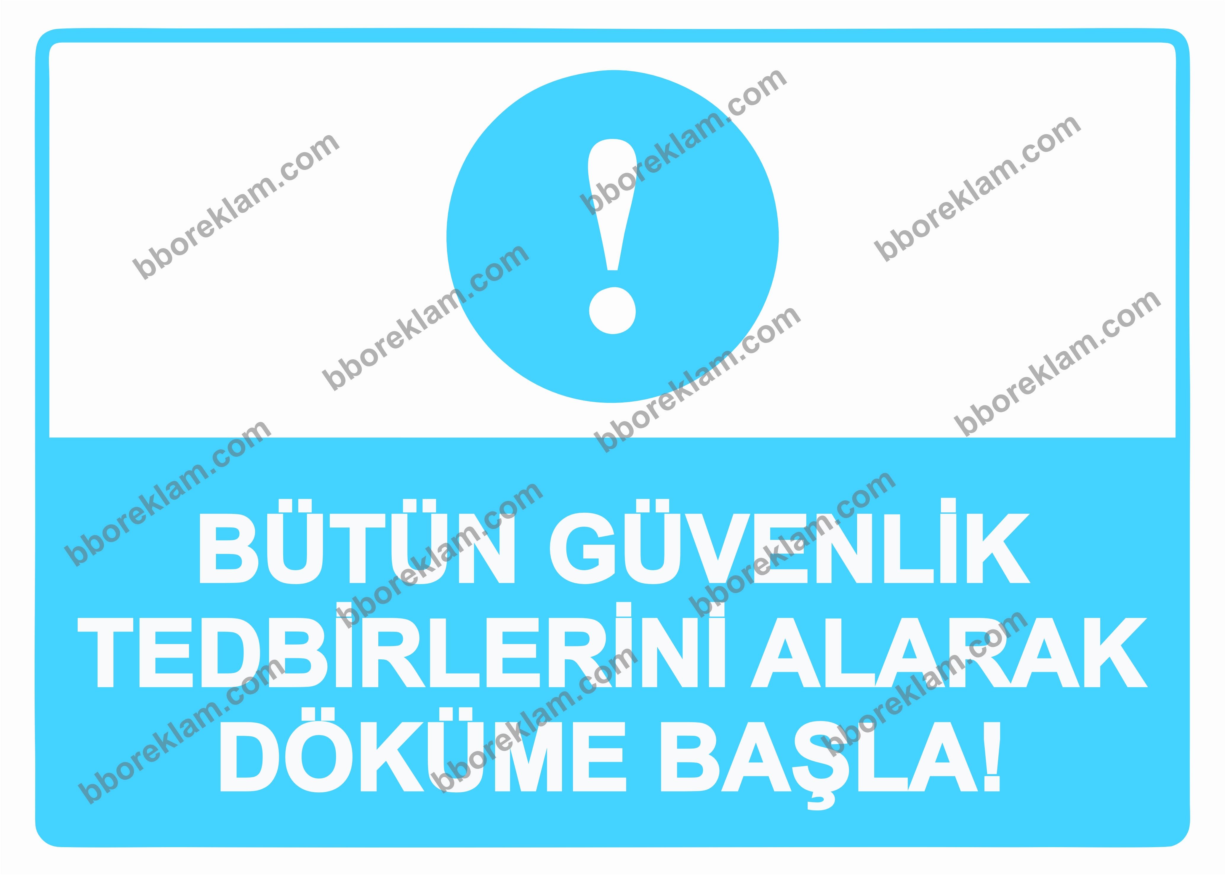 Bütün Güvenlik Tedbirlerini Alarak Döküme Başla! Uyarı Levhası