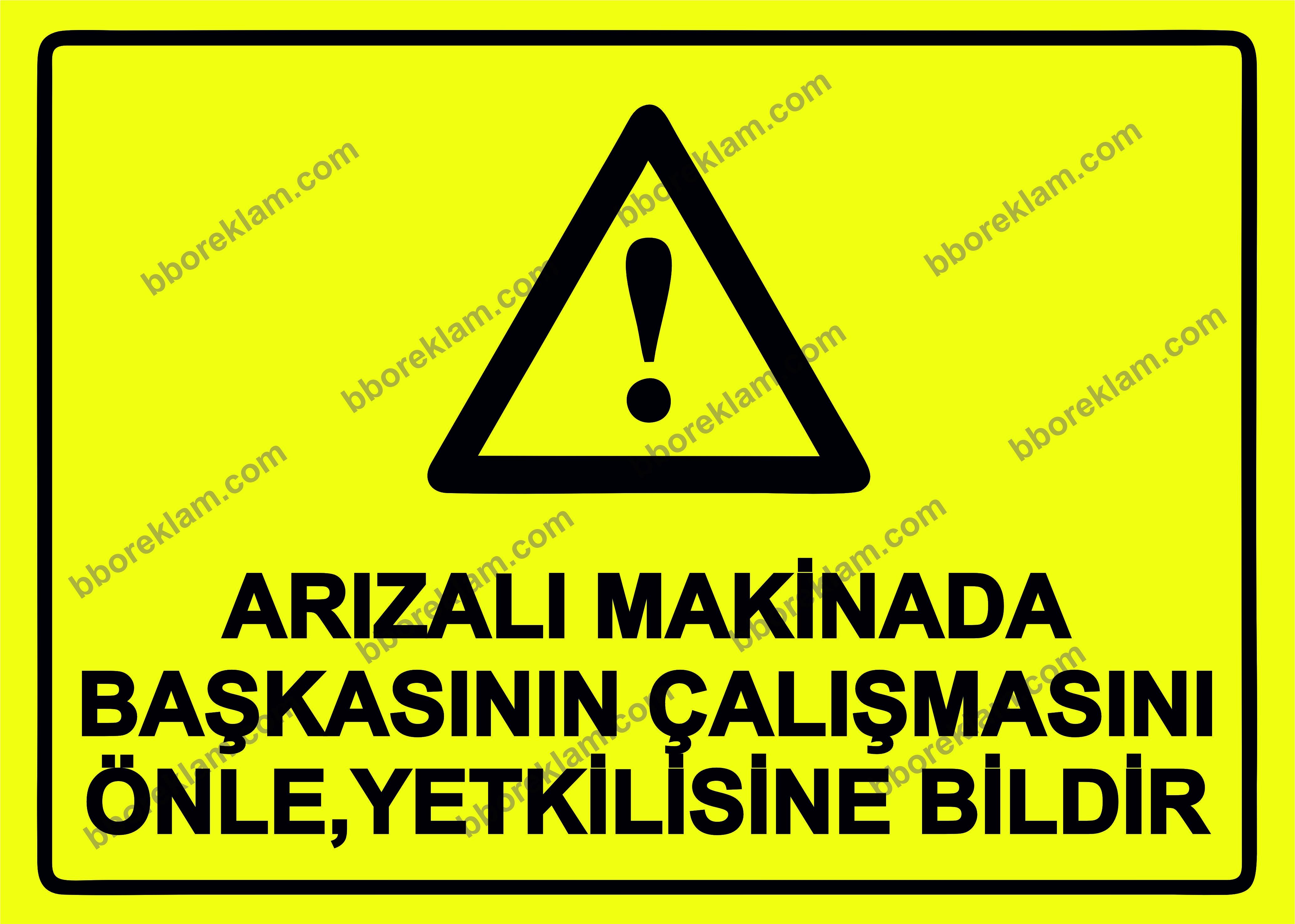 Arızalı Makinada Başkasının Çalışmasını Önle ,Yetkilisine Bildir Uyarı Levhası