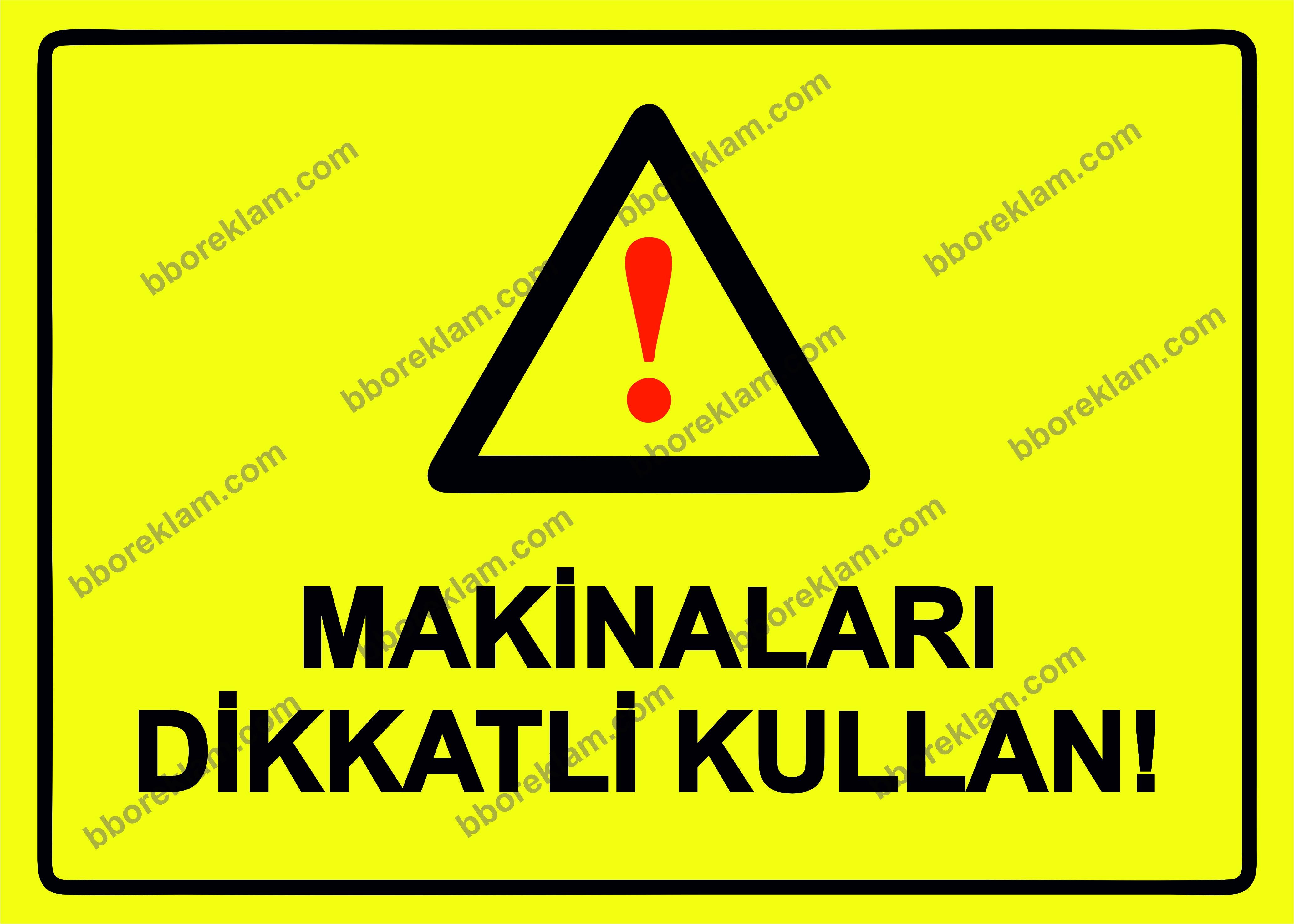 Makinaları Dikkatli Kullan! Uyarı Levhası