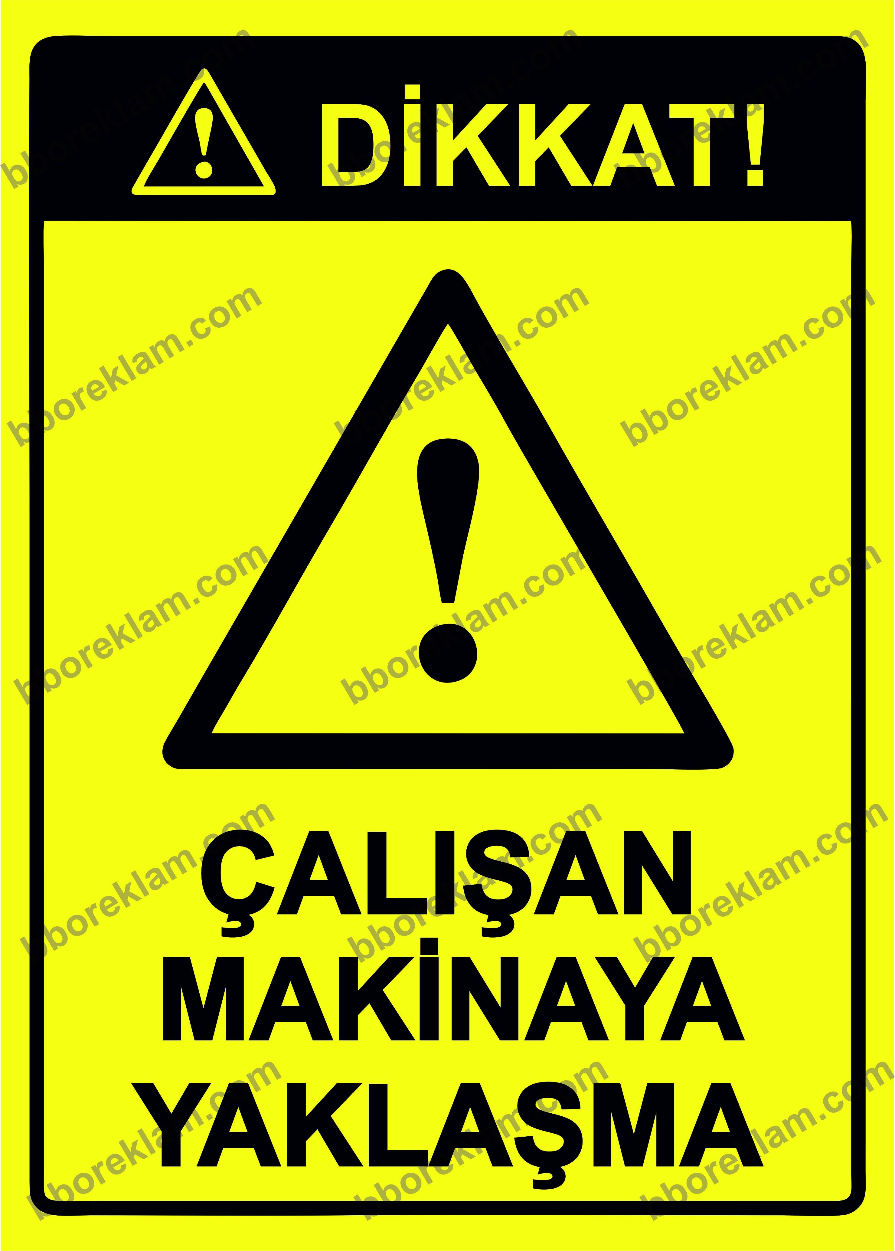 Dikkat! Çalışan Makinaya Yaklaşma Uyarı Levhası