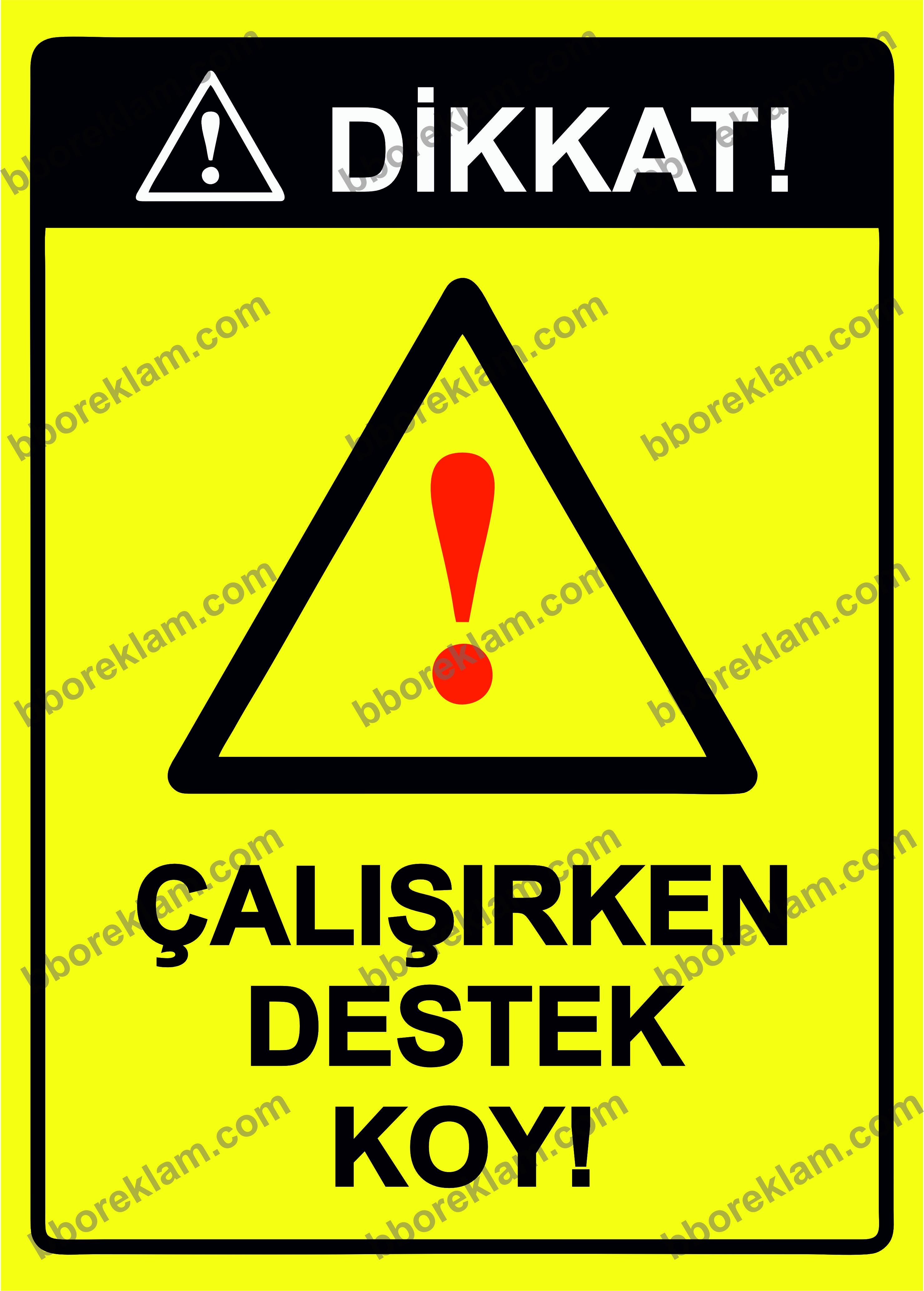 Dikkat! Çalışırken Destek Koy! Uyarı Levhası