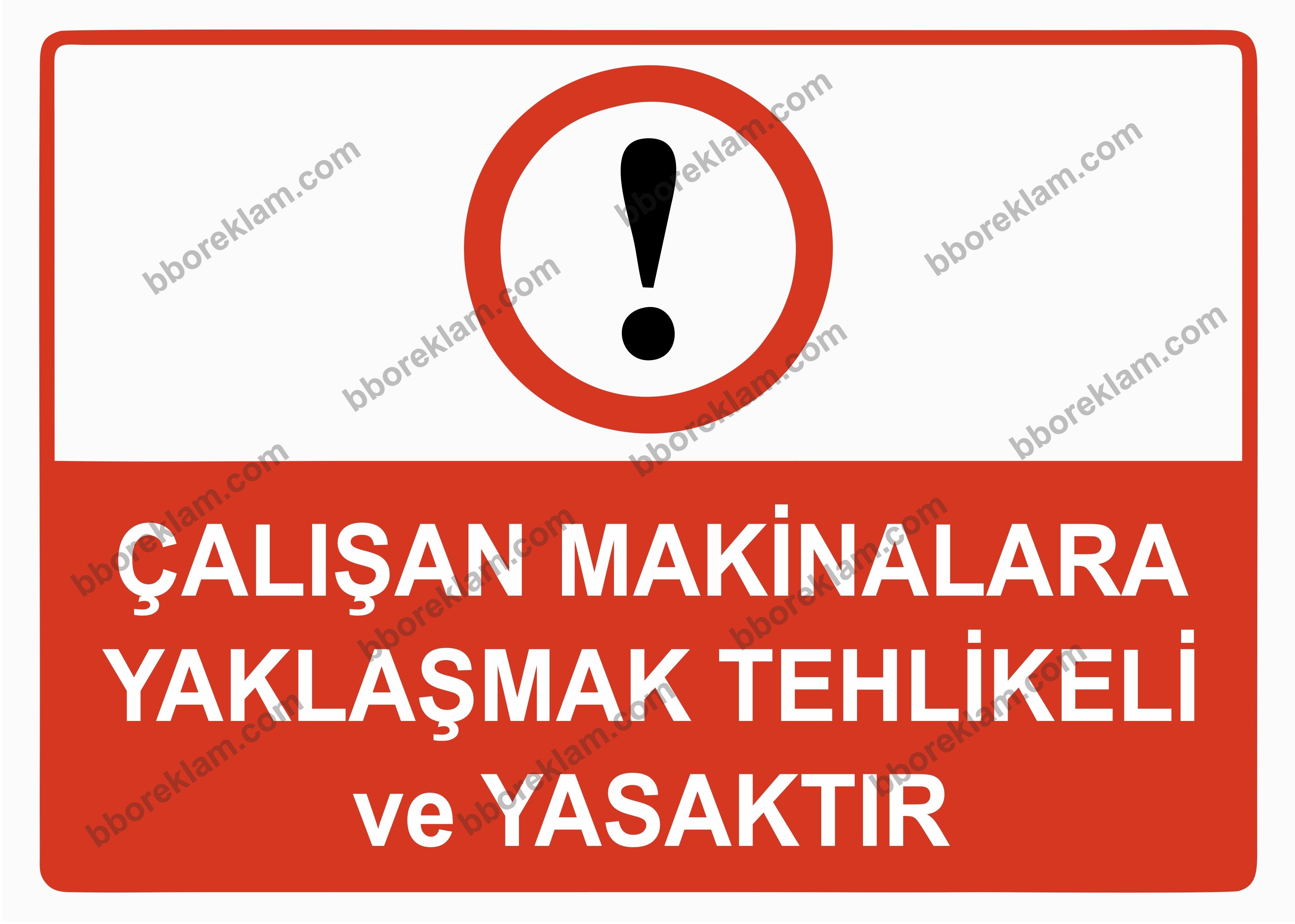 Çalışan Makinalara YaklaşmakTehlikeli ve Yasaktır Uyarı Levhası